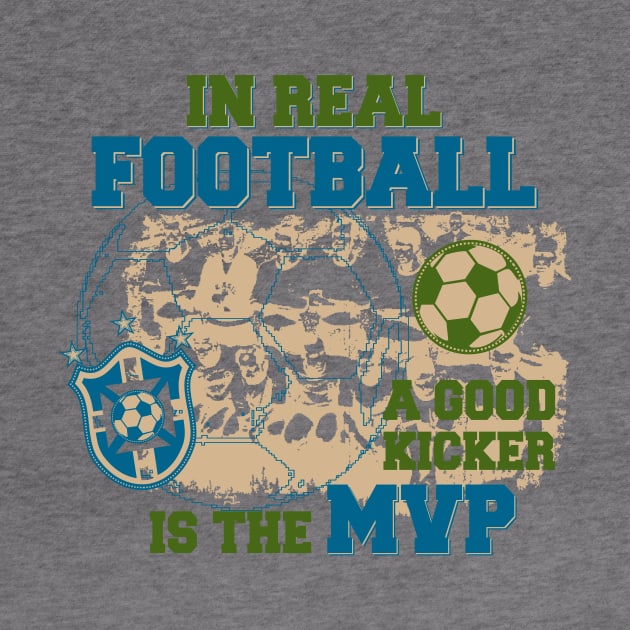 In Real Football, the Kicker is the MVP by jslbdesigns